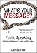 What's Your Message?: Public Speaking with Twice the Impact, Using Half the Effort