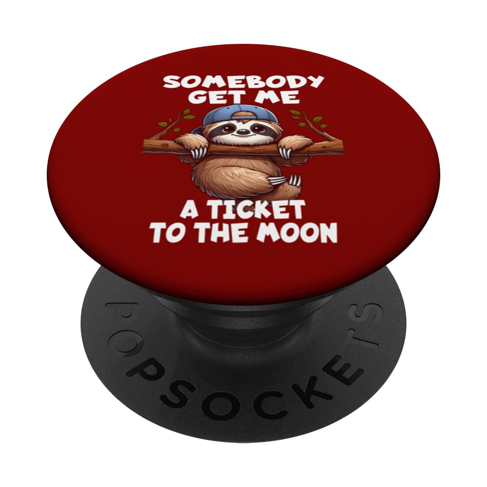 Sloth Somebody Get Me A Ticket To The Moon Cute Sloth Humor PopSockets Adhesive PopGrip
