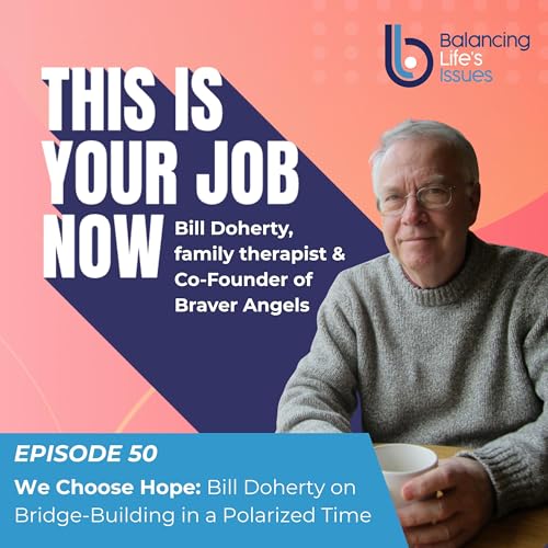 We Choose Hope: Bill Doherty on Bridge-Building in a Polarized Time