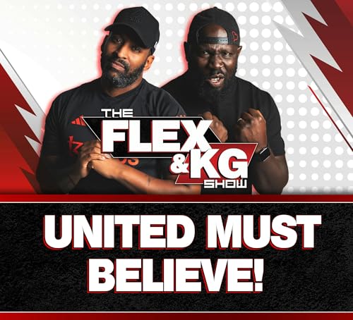 Let's Settle This! | United Must BELIEVE! | DEBATE! | The Flex & KG Show