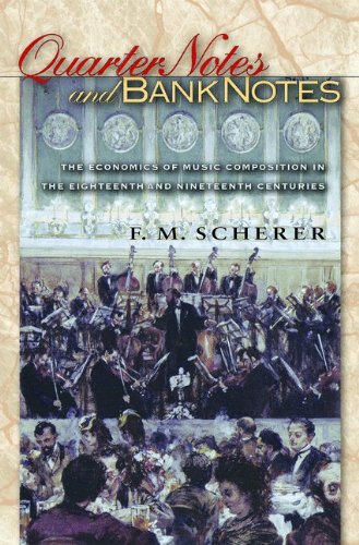 Quarter Notes and Bank Notes: The Economics of Music Composition in the Eighteenth and Nineteenth Centuries