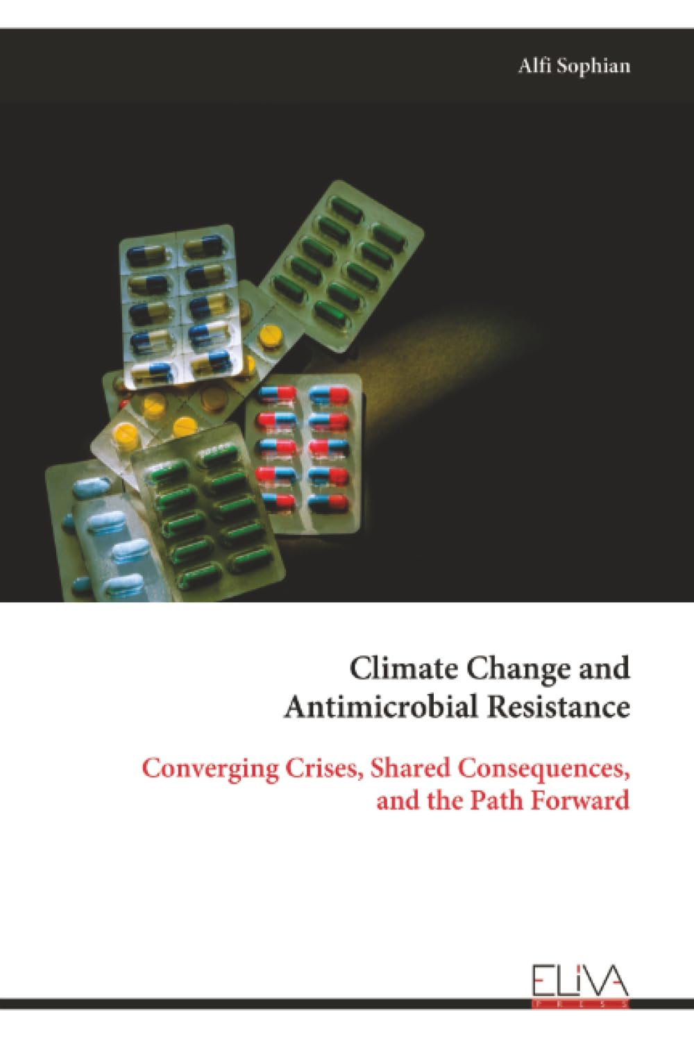 Climate Change and Antimicrobial Resistance: Converging Crises, Shared Consequences, and the Path Forward