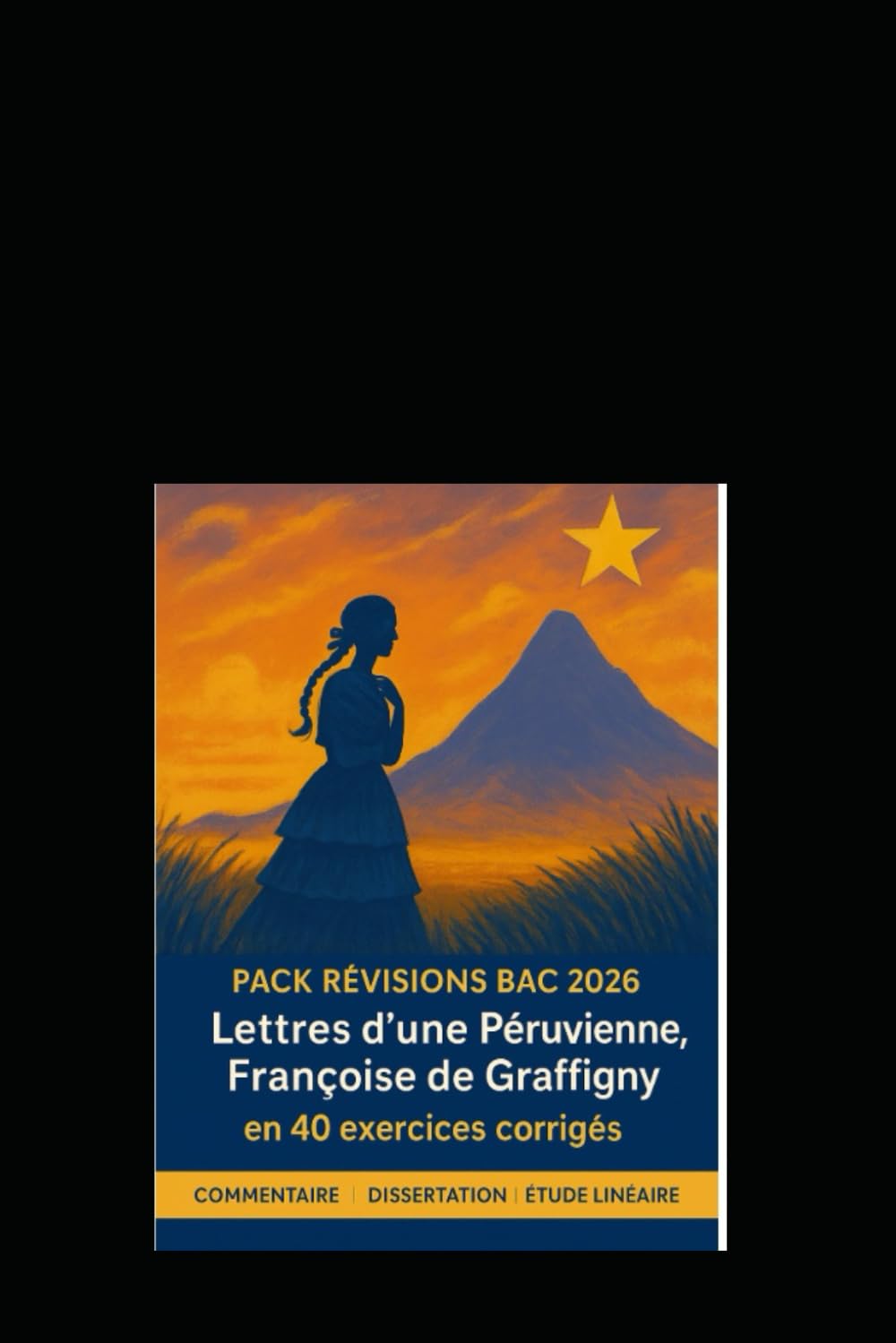Pack révisions bac 2026 en 40 exercices corrigés : Lettres d'une Péruvienne Françoise de Graffigny: Révisions guidées pour l’écrit et l’oral - ... – Exercices corrigés pour l’écrit et l’oral)