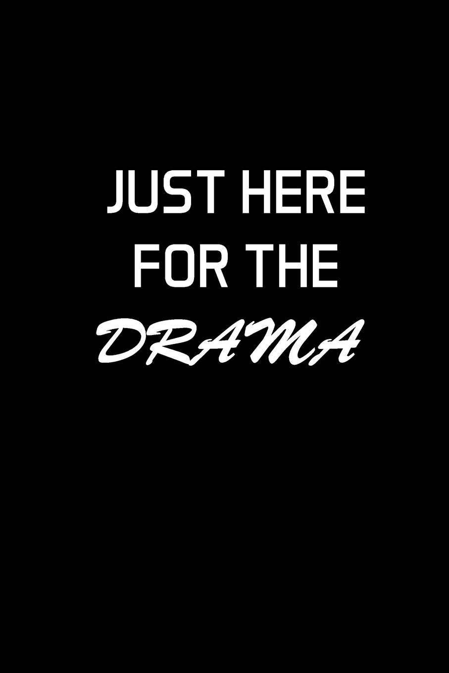 Just Here For The Drama: Actor Gifts For Theatre - Blank Lined Notebook Journal - (6 x 9 Inches) - 120 Pages