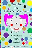 Promise the Polkadot Opossum: Promise Meets a New Friend 1514638940 Book Cover