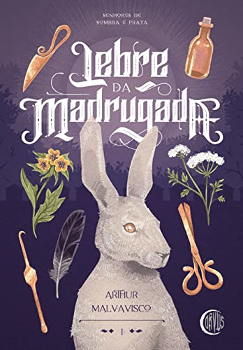 Lebre da Madrugada (Senhores de Sombra e Prata Livro 1) - Malvavisco, Arthur 
