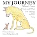 My Journey: Where I Come From and What I'm Trying to Tell You, 2nd Edition