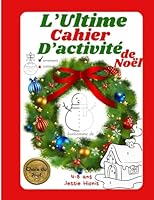 L'Ultime Cahier d'Activité de Noël (Best Activity Book Ever Series by Jessie Hionis) (French Edition) 1997575116 Book Cover