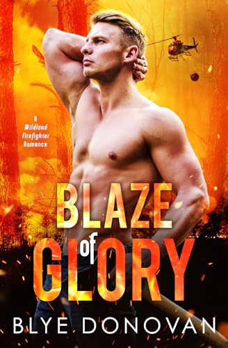 Blaze of Glory: A Wildland Firefighter Romance