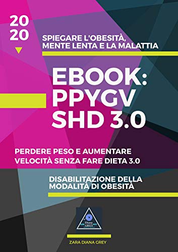 EBook PPYGVSHD 3.0 ITALIANO: SPIEGAZIONE DELL'OBESITÀ, MENTE LENTA E LA MALATTIA (Perdere peso e aumentare la velocità senza dieta)