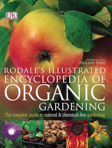 Rodale's Illustrated Encyclopedia of Organic Gardening: The Complete Guide to Natural and Chemical-Free Gardening