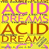 Acid Dreams: The Complete Social History of LSD: The CIA, the Sixties, and Beyond