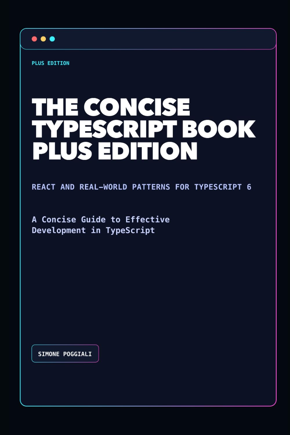The Concise TypeScript Book: Plus Edition: A Concise Guide to Effective Development in TypeScript