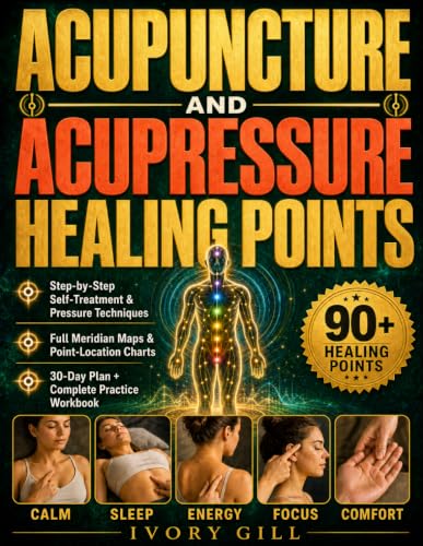 Image of Acupuncture & Acupressure Healing Points: A Compendium of 90 Energy Release Points Across the 12 Meridians and 8 Extraordinary Vessels, with Step-by-Step Protocols and a Practice Workbook