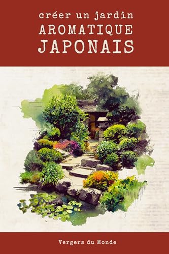 Créer un jardin aromatique japonais: Voyage sensoriel au pays du soleil levant (Sociétés et savoirs paysans t. 2)