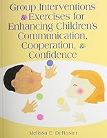 Group Interventions and Exercises for Enhancing Children's Communication, Cooperation, and Confidence 1568870752 Book Cover