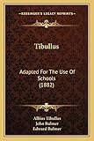 Tibullus: Adapted For The Use Of Schools (1882)