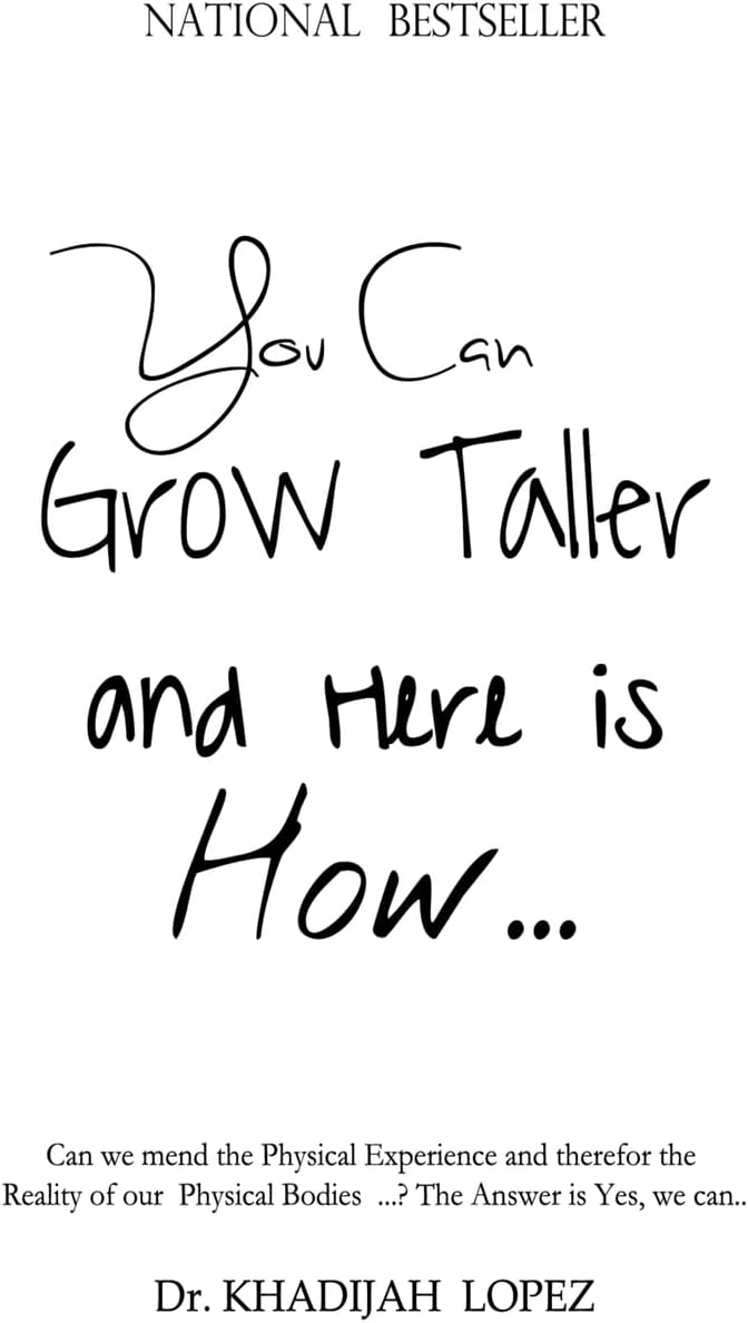 You Can Grow Taller: ... and here is how ... (Decide the Future of Your Physical Body)