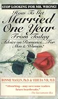 How to Get Married One Year from Today: Advice on Romance for Men and Women 1561713317 Book Cover