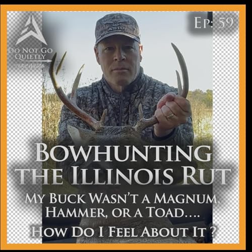 My Illinois Buck Wasn&rsquo;t a Magum, Hammer, or a Toad.&hellip;Here's How I Actually Feel About It I Ep. 59