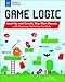 Game Logic: Level Up and Create Your Own Games with Science Activities for Kids (Build It Yourself)