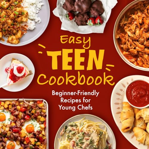 Easy Teen Cookbook: Beginner-Friendly Recipes For Young Chefs