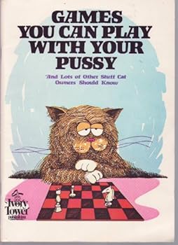 Paperback Games you can play with your pussy ; and lots of other stuff cat owners should know Book