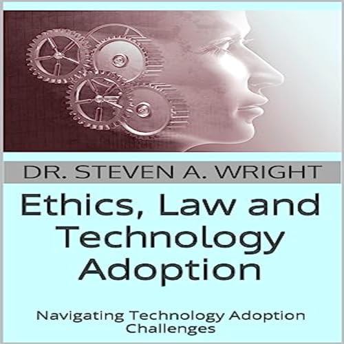 Ethics, Law and Technology Adoption by Dr. Steven A. Wright episode artwork