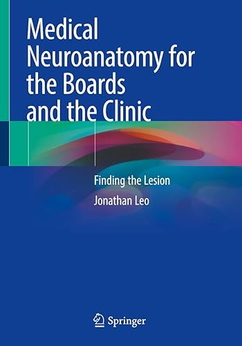 Medical Neuroanatomy for the Boards and the Clinic Finding the Lesion
