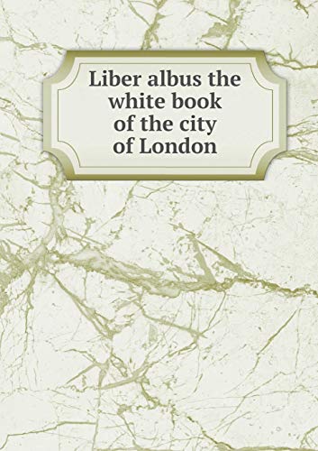 Liber albus the white book of the city of London 5519225621 Book Cover