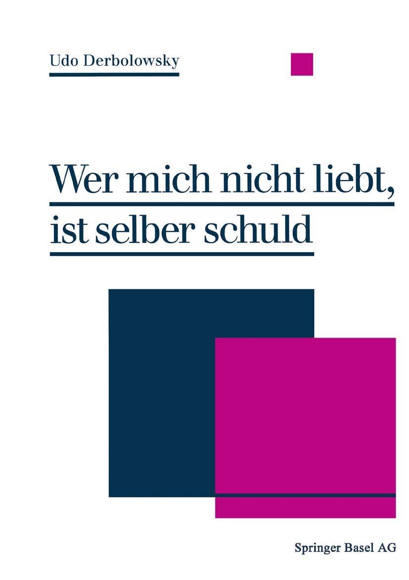 Wer mich nicht liebt, ist selber schuld: Psychopädie — Ein Ratgeber zur praktischen Lebenshilfe
