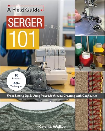  Serger 101: From Setting Up & Using Your Machine to Creating with Confidence (English Edition)