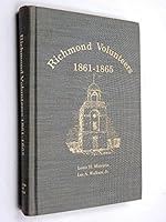 Richmond Volunteers - The Volunteer Companies of the City of Richmond and Henrico County, Virginia 1861-1865 B000UEI5X0 Book Cover