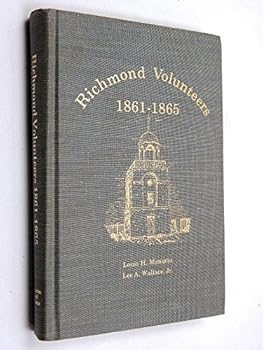 Richmond Volunteers - The Volunteer Companies of the City of Richmond and Henrico County, Virginia 1861-1865