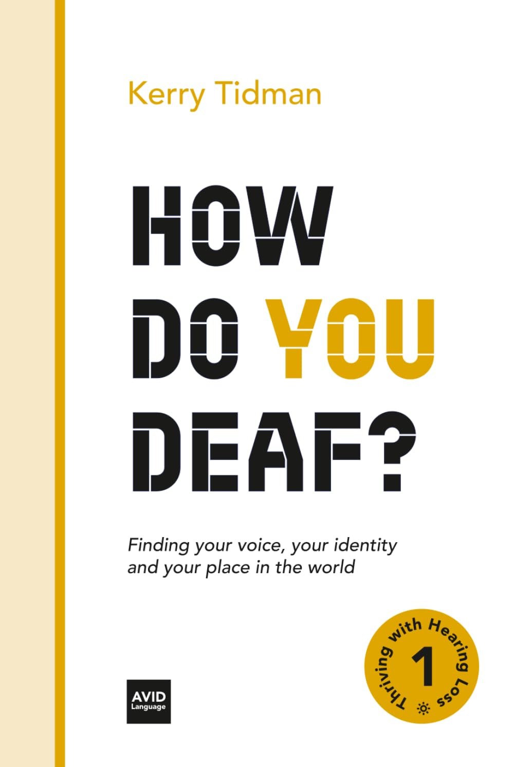 How Do You Deaf?: Finding your voice, your identity and your place in the world: 1 (Thriving with Hearing Loss)