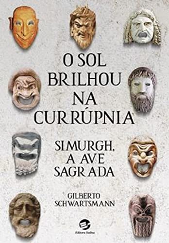 O Sol Brilhou na Currúpnia: Simurgh, a ave sagrada - Schwartsmann, Gilberto