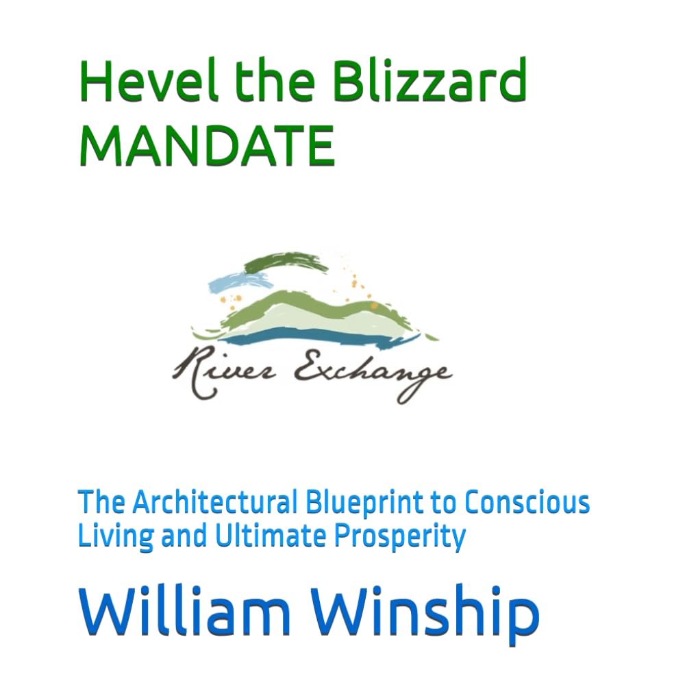 Hevel the Blizzard MANDATE: The Architectural Blueprint to Conscious Living and Ultimate Prosperity (Winship Adventure Series)