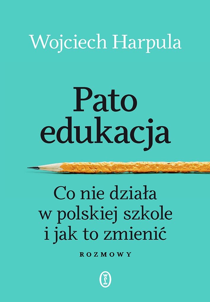 Patoedukacja: Co nie działa w polskiej szkole i jak to zmienić. Rozmowy