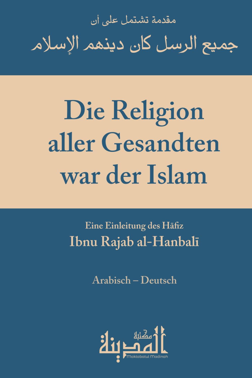 Die Religion aller Gesandten war der Islam: Eine Einleitung des Imam Ibn Rajab al-Hanbali