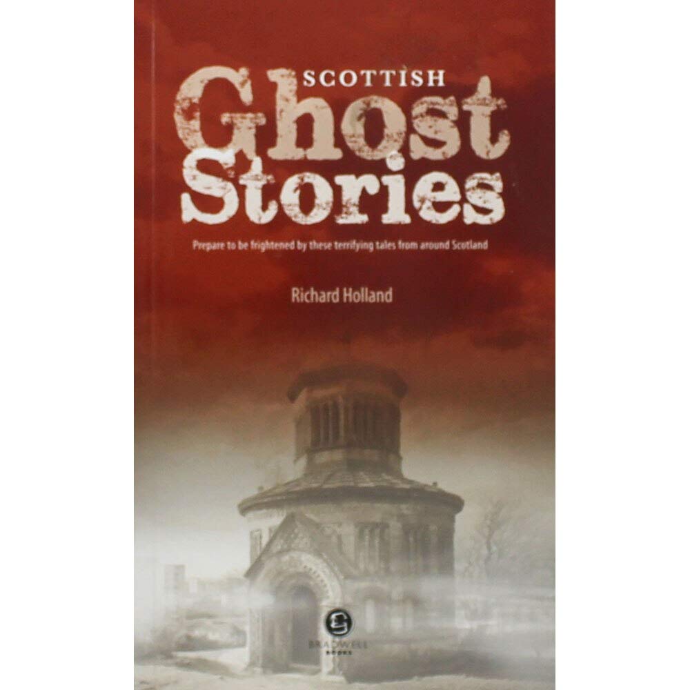 Scottish Ghost Stories: Shiver Your Way Around Scotland