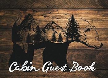 Cabin Guest Book: Rustic Cottage/Vacation Home for Short Term Rental, Cabin & Lake House Guests to Record Summer/Winter Memories and Activities