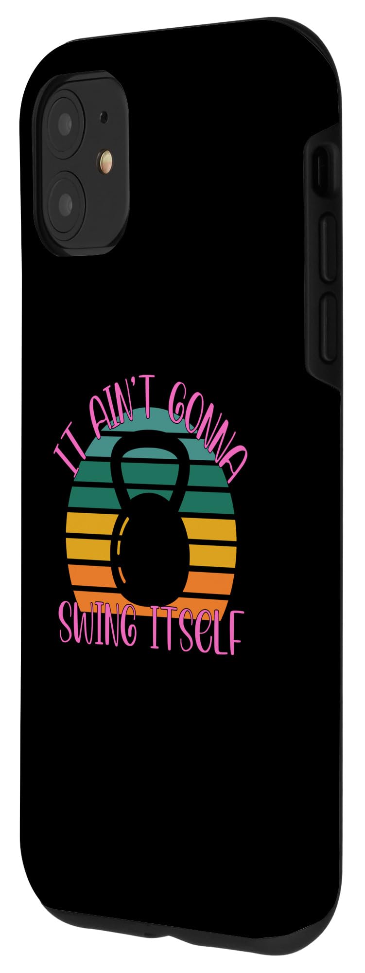 iPhone 11 It Ain't Gonna Swing Itself | Funny Kettlebell Workout Gym Case