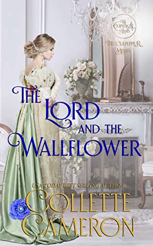 The Lord and the Wallflower: A Humorous Wallflower Family Saga Regency Romantic Comedy (The Culpepper Misses Book 3) The Lord and the Wallflower: A Humorous Wallflower Family Saga Regency Romantic Comedy (The Culpepper Misses Book 3)