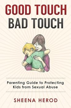 Paperback Good Touch Bad Touch: Parenting Guide to Protecting Kids from Sexual Abuse Book