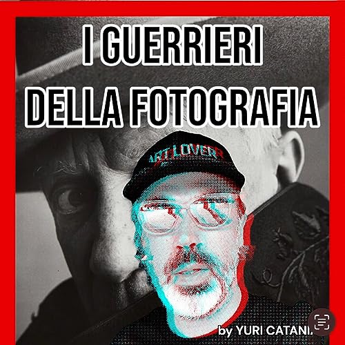 Couverture de I GUERRIERI della FOTOGRAFIA di Yuri Catania