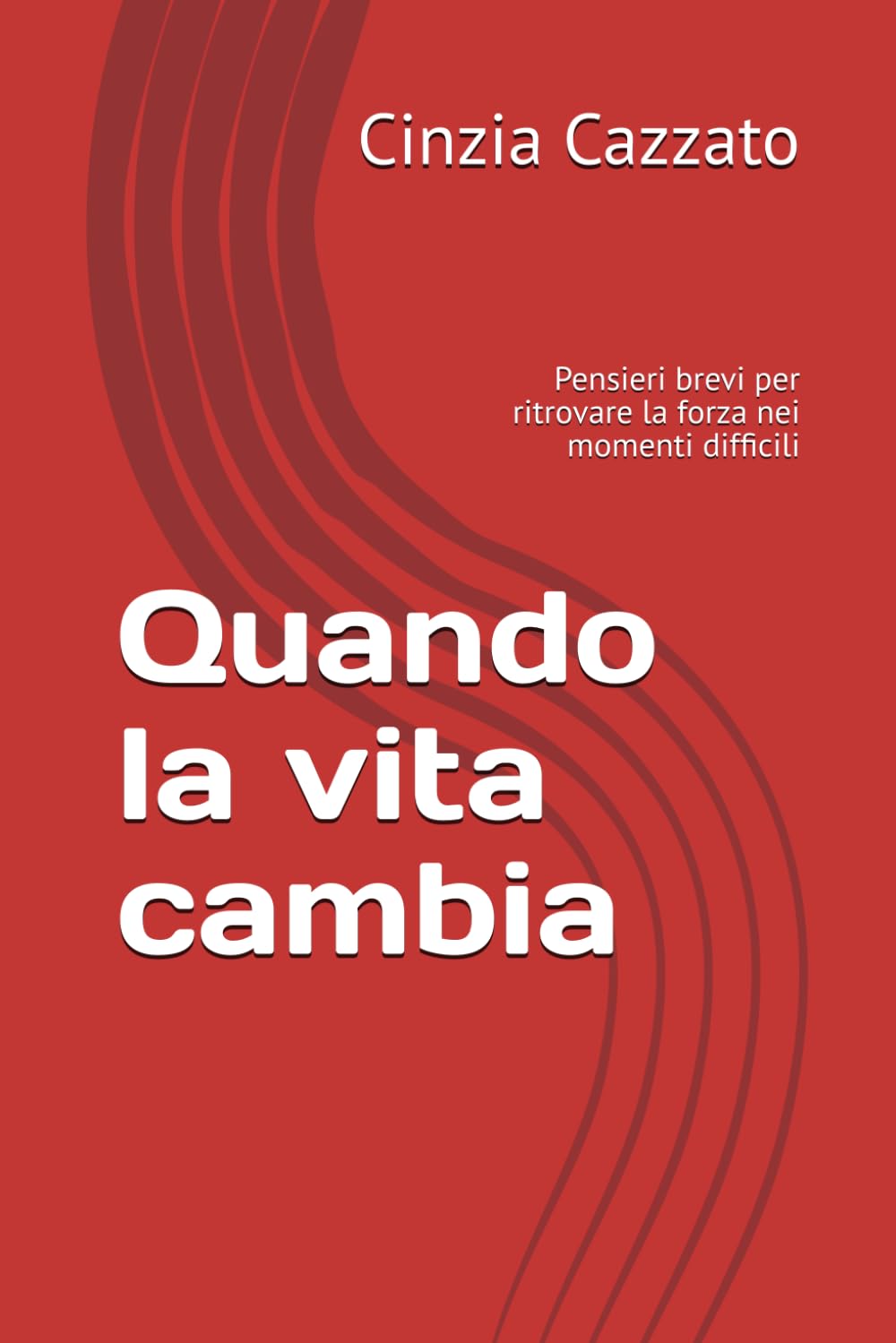 Quando la vita cambia: Pensieri brevi per ritrovare la forza nei momenti difficili