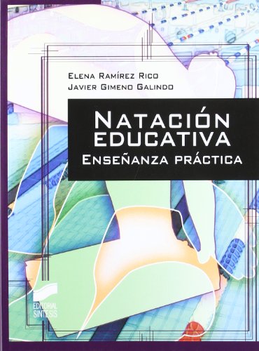 Natación educativa: enseñanza práctica: 6 (Actividad física y deporte. Enseñanza y bases educat