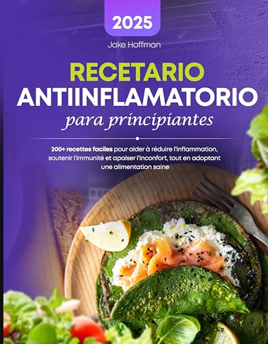 Recetario Antiinflamatorio Para Principiantes: 200+ recettes faciles pour aider à réduire l'inf...