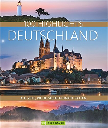 Bildband Deutschland. 100 Highlights zwischen Nordsee und Alpen in malerischen Bildern. Das Reisezie Bildband Deutschland. 100 Highlights zwischen Nordsee und Alpen in malerischen Bildern. Das Reisezie