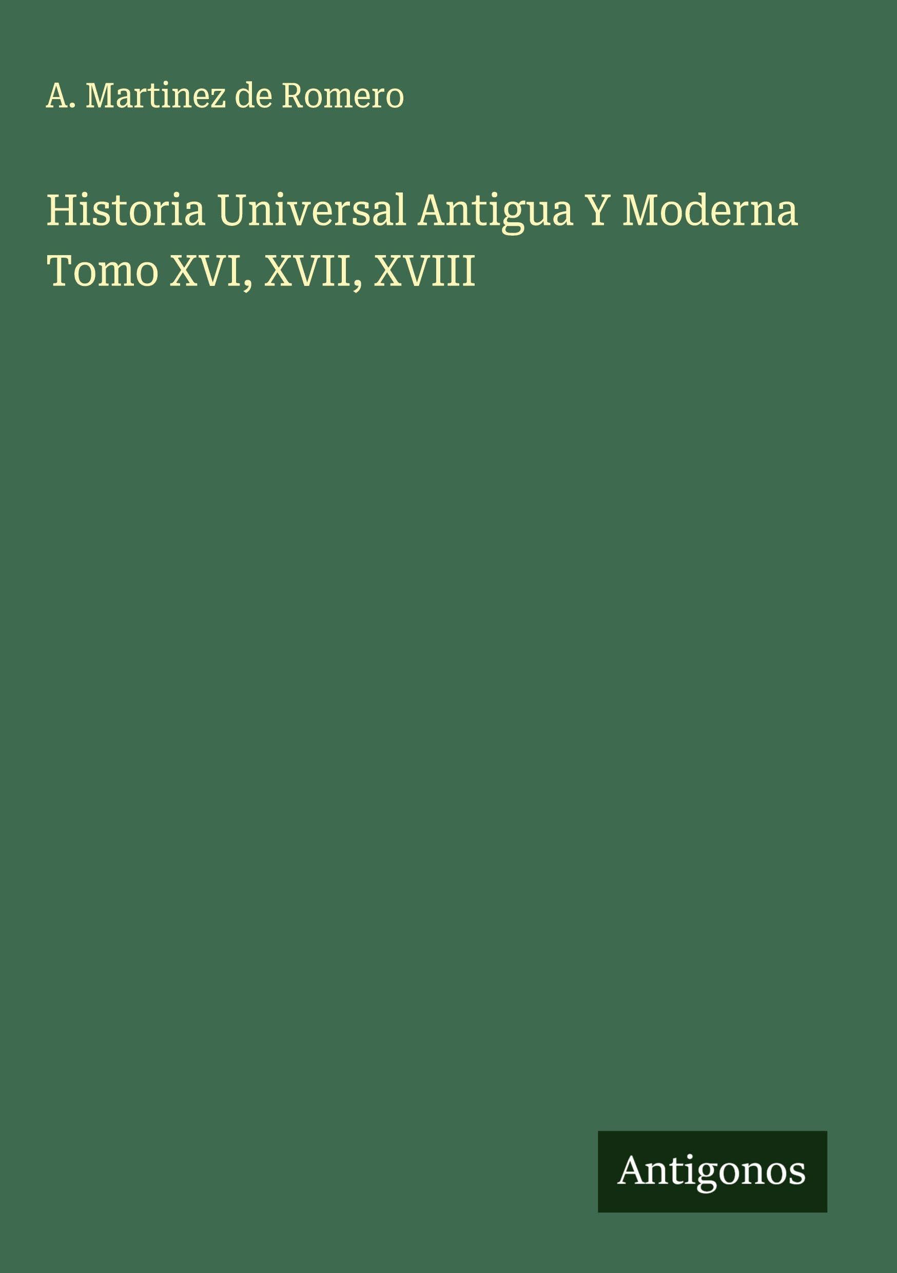 Historia Universal Antigua Y Moderna Tomo XVI, XVII, XVIII